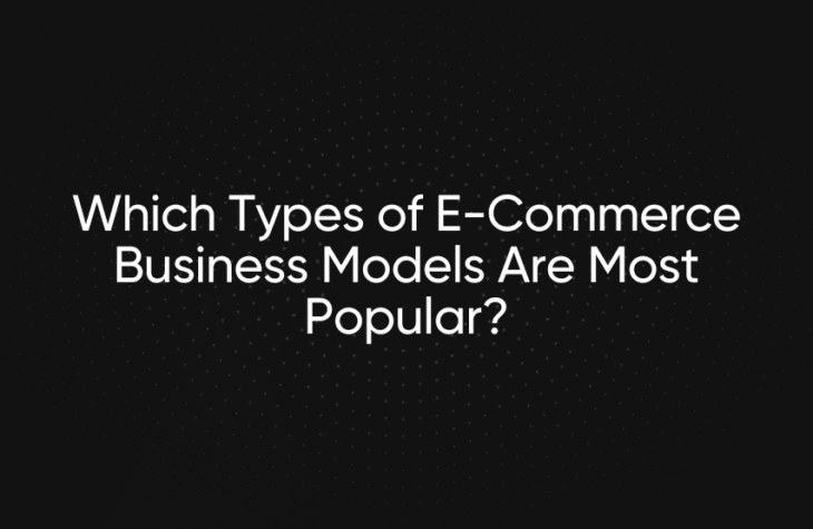 Which Types of E-Commerce Business Models Are Most Popular?