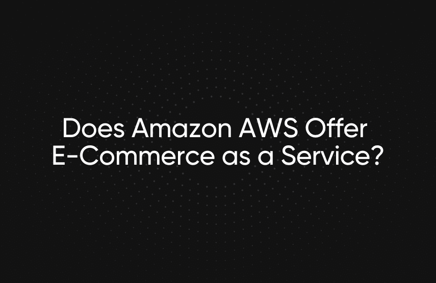 Does Amazon AWS Offer E-Commerce as a Service?