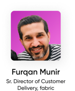 Furqan Munir - Sr. Director of Customer Story Delivery, fabric