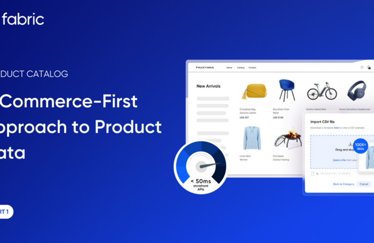 A blue graphic by Fabric showcases a product catalog titled "A Commerce-First Approach to Product Data," featuring images of chairs, bikes, and an e CSV file import interface.