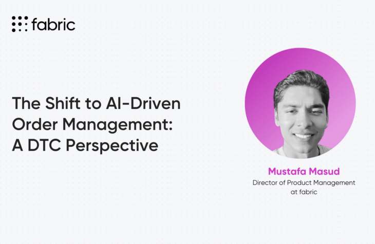 Mustafa Masud, Director of Product Management at fabric, on AI-driven order management