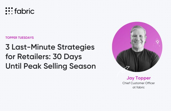 Jay Topper, Chief Customer Officer @ fabric, shares tips for peak selling season