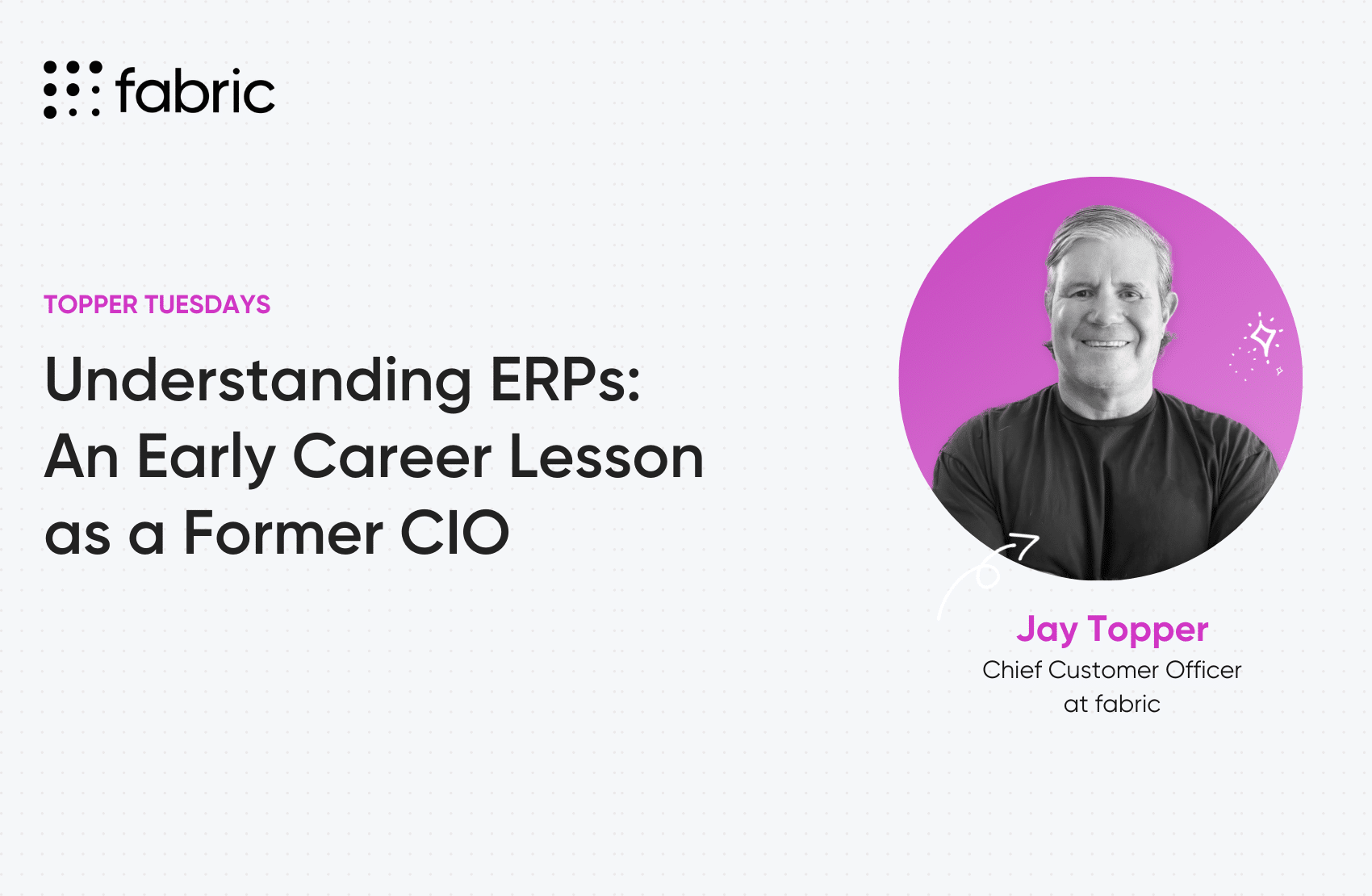 Jay Topper, Chief Customer Officer @ fabric, on ERPs