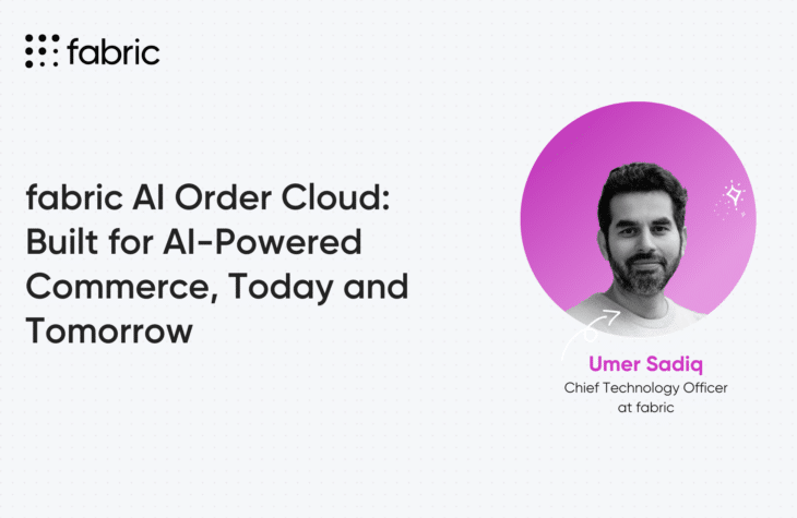 Umer Sadiq, CTO @ fabric, on fabric AI Order Cloud