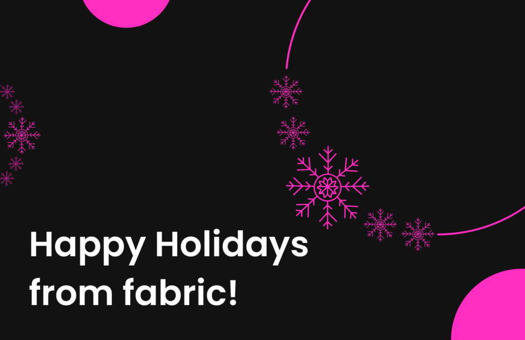 Happy Holidays 2025 from fabric